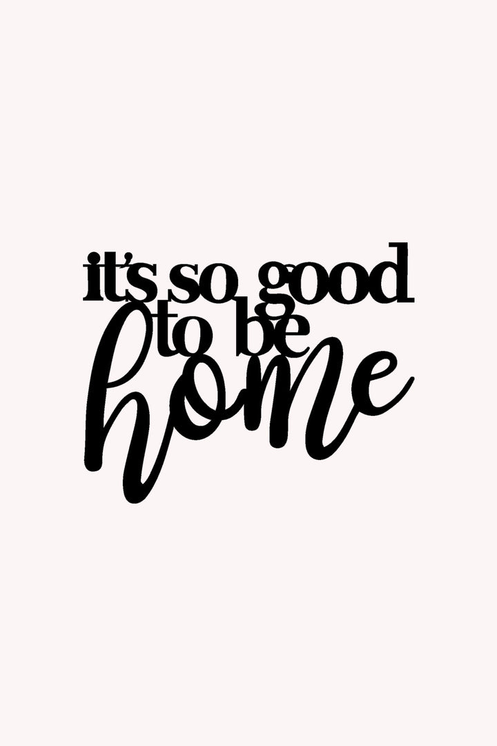 It's Soo Good to be Home Yazısı Metal Duvar Tablosu