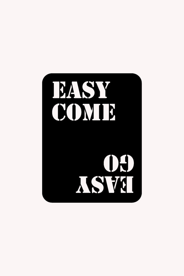 Easy Come. Easy Go. Yazısı Metal Duvar Tablosu