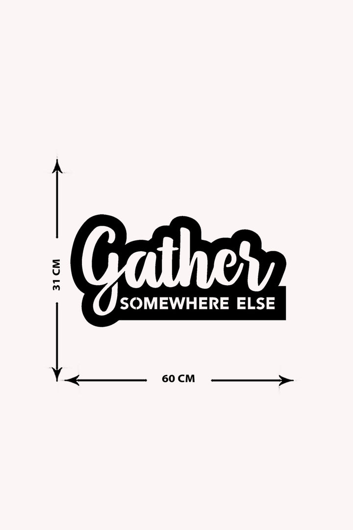 Gather Somewhere Else Yazısı Metal Duvar Tablosu